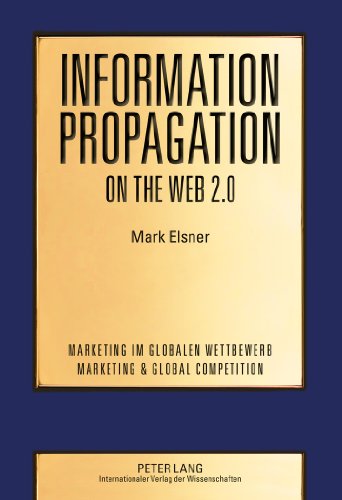 Information Propagation on the Web 2.0: Two Essays on the Propagation of User-Generated Content and How It Is Affected by Social Networks (Marketing ... Wettbewerb / Marketing & Global Competition)