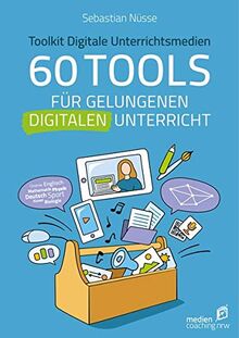 60 Tools für gelungenen digitalen Unterricht: Toolkit Digitale Unterrichtsmedien