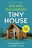 Der Weg zum eigenen Tiny House: Ihr Ratgeber zum autarken Traum (inklusive 14-Punkte-Checkliste)