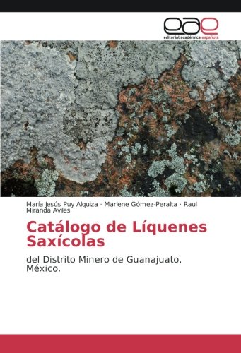 Catálogo de Líquenes Saxícolas: del Distrito Minero de Guanajuato, México