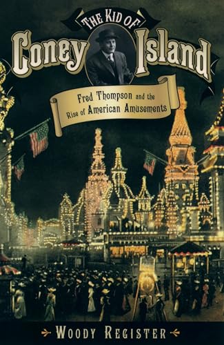 The Kid of Coney Island: Fred Thompson and the Rise of American Amusements