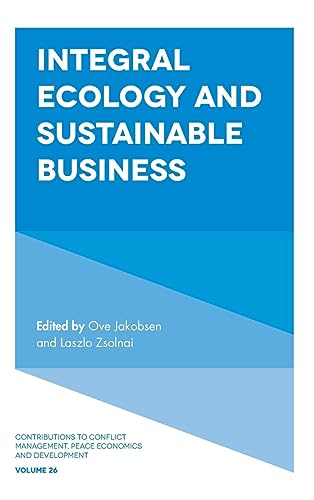Integral Ecology and Sustainable Business (Contributions to Conflict Management, Peace Economics and Development, 26, Band 26)