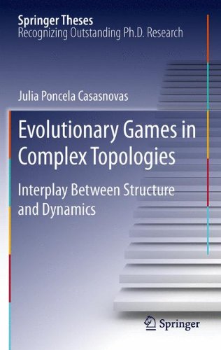 Evolutionary Games in Complex Topologies: Interplay Between Structure and Dynamics (Springer Theses)