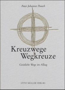 Kreuzwege-Wegkreuze: Geistliche Wege im Alltag