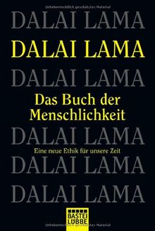 Das Buch der Menschlichkeit: Eine neue Ethik für unsere Zeit