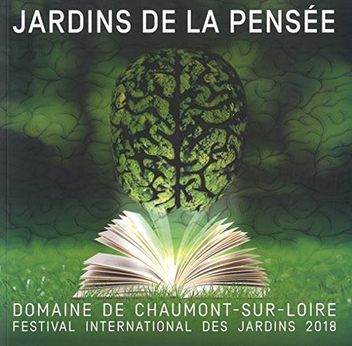 Jardins De La Pensée : Festival International Des Jardins 2018, Domaine De Chaumont-sur-loire, Centre D'arts Et De Nature