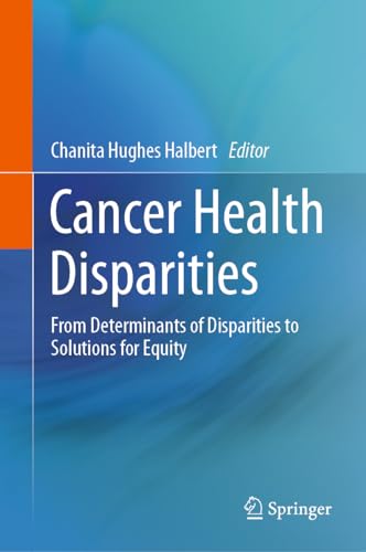 Cancer Health Disparities: From Determinants of Disparities to Solutions for Equity