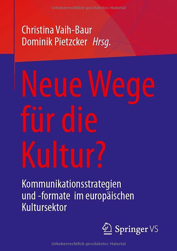 Neue Wege für die Kultur?: Kommunikationsstrategien und -formate im europäischen Kultursektor