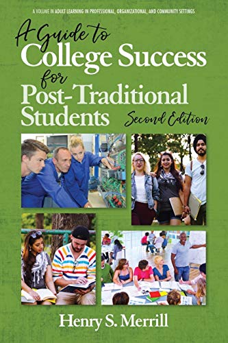 A Guide to College Success for Post-traditional Students: 2nd Edition (Adult Learning in Professional, Organizational, and Community Settings)