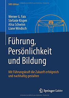 Führung, Persönlichkeit und Bildung: Mit Führungskraft die Zukunft erfolgreich und nachhaltig gestalten (SIBE-Edition)