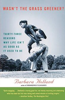 Wasn't the Grass Greener?: Thirty-three Reasons Why Life Isn't as Good as It Used to Be