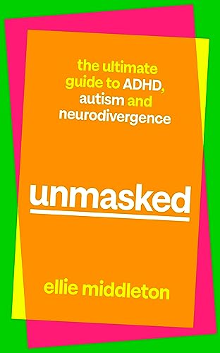 Ellie Middleton Unmasked, The Ultimate Guide To Adhd, Autism And Neurodivergence