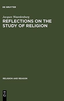 Reflections on the Study of Religion: Including an Essay on the Work of Gerardus van der Leeuw (Religion and Reason, Band 15)