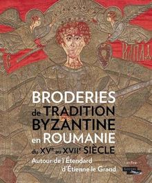 Broderies de tradition byzantine en Roumanie du XVe au XVIIe siècle : autour de l'étendard d'Etienne le Grand