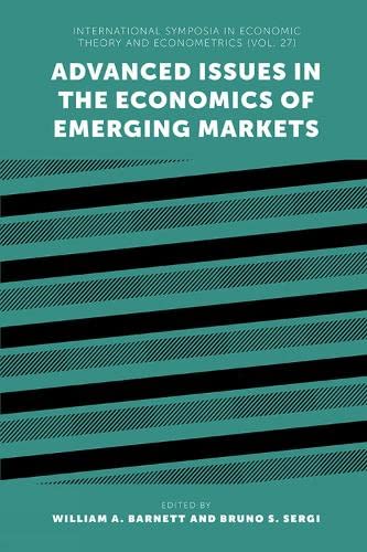 Advanced Issues in the Economics of Emerging Markets (International Symposia in Economic Theory and Econometrics, 27, Band 27)