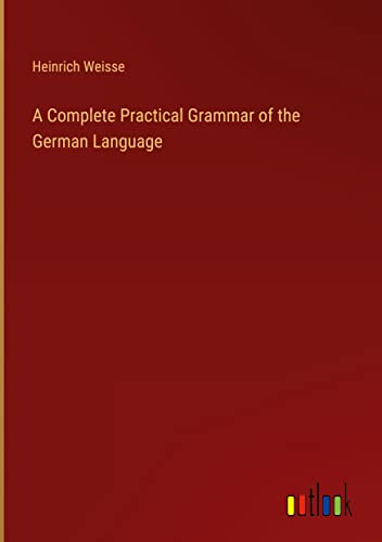 A Complete Practical Grammar of the German Language