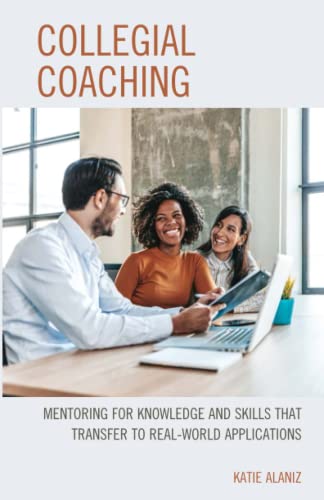 Collegial Coaching: Mentoring for Knowledge and Skills That Transfer to Real-World Applications