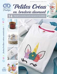 Petites créas en broderie diamant : 14 projets scintillants faciles et rapides : broderie diamant débutant