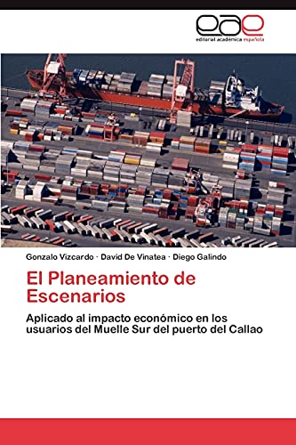 El Planeamiento de Escenarios: Aplicado al impacto económico en los usuarios del Muelle Sur del puerto del Callao