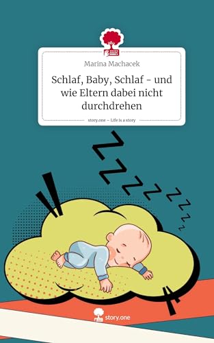 Schlaf, Baby, Schlaf - und wie Eltern dabei nicht durchdrehen. Life is a Story - story.one