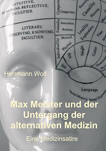Max Meister und der Untergang der alternativen Medizin: Eine Medizinsatire