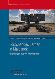 Forschendes Lernen in Majdanek: Erfahrungen aus der Projektarbeit (Geschichte unterrichten)