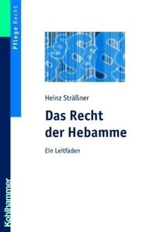 Das Recht der Hebamme: Ein Leitfaden