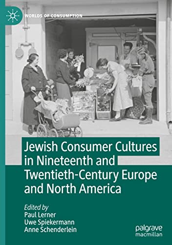 Jewish Consumer Cultures in Nineteenth and Twentieth-Century Europe and North America (Worlds of Consumption)