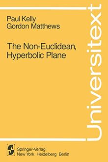 "The Non-Euclidean, Hyperbolic Plane": Its Structure And Consistency (Universitext)