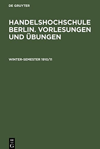 Handelshochschule Berlin. Vorlesungen und Übungen, Winter-Semester 1910/11