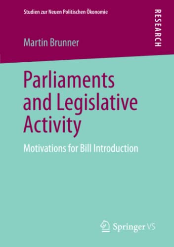 Parliaments and Legislative Activity: Motivations for Bill Introduction (Studien zur Neuen Politischen Ökonomie)