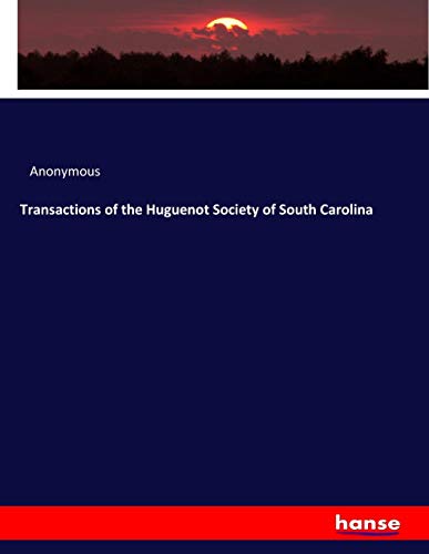 Transactions of the Huguenot Society of South Carolina