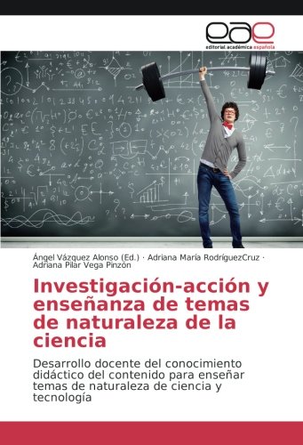 Investigación-acción y enseñanza de temas de naturaleza de la ciencia: Desarrollo docente del conocimiento didáctico del contenido para enseñar temas de naturaleza de ciencia y tecnología