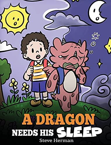 A Dragon Needs His Sleep: A Story About The Importance of A Good Night's Sleep (My Dragon Books, Band 48)