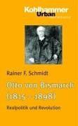 Otto von Bismarck (1815 - 1898): Realpolitik und Revolution (Urban-Taschenbuecher)