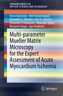 Multi-parameter Mueller Matrix Microscopy for the Expert Assessment of Acute Myocardium Ischemia (SpringerBriefs in Applied Sciences and Technology)