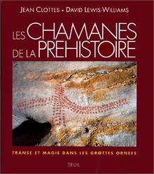 Les chamanes de la Préhistoire : transe et magie dans les grottes ornées