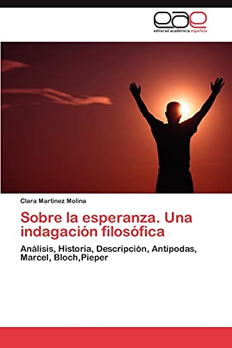 Sobre la esperanza. Una indagación filosófica: Análisis, Historia, Descripción, Antípodas, Marcel, Bloch,Pieper