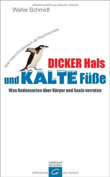 Dicker Hals und kalte Füße: Was Redensarten über Körper und Seele verraten - Eine amüsante Einführung in die Psychosomatik von Schmidt, Walter | Buch | Zustand gut