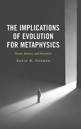 The Implications of Evolution for Metaphysics: Theism, Idealism, and Naturalism