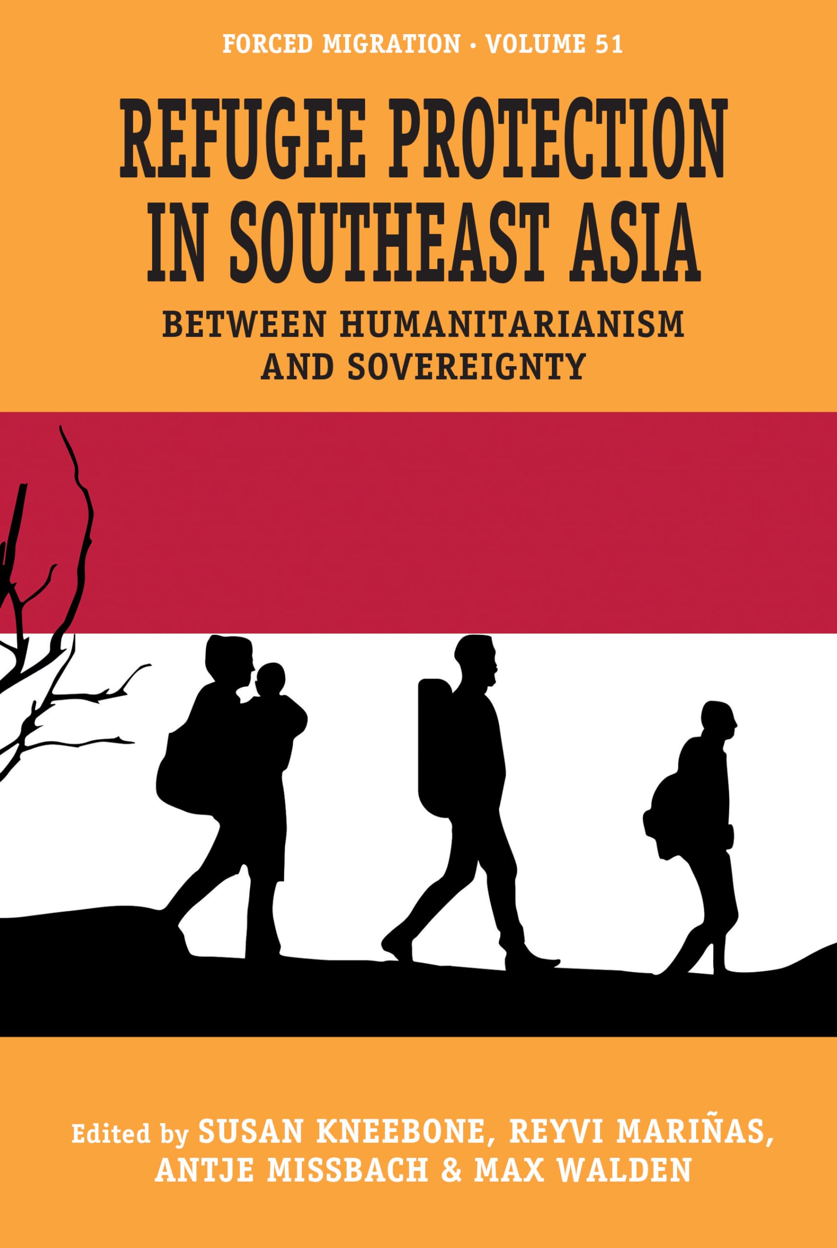 Refugee Protection in Southeast Asia: Between Humanitarianism and Sovereignty (Forced Migration, 51)