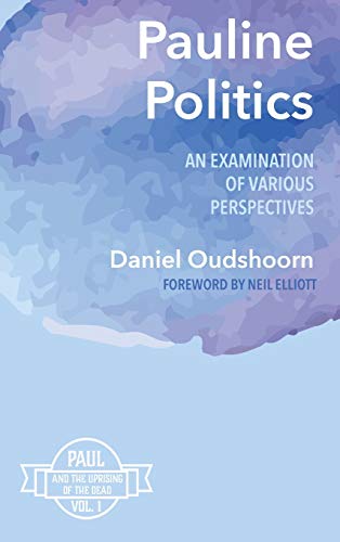 Pauline Politics: An Examination of Various Perspectives: Paul and the Uprising of the Dead, Vol. 1