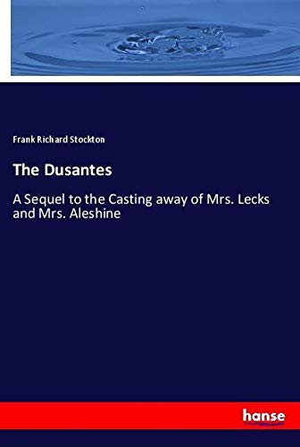 The Dusantes: A Sequel to the Casting away of Mrs. Lecks and Mrs. Aleshine