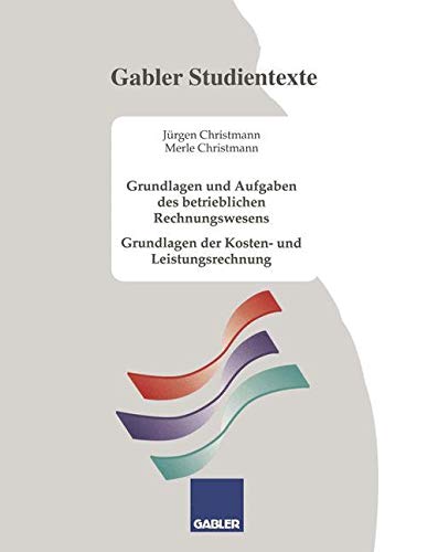 Grundlagen und Aufgaben des betrieblichen Rechnungswesens: Grundlagen der Kosten- und Leistungsrechnung