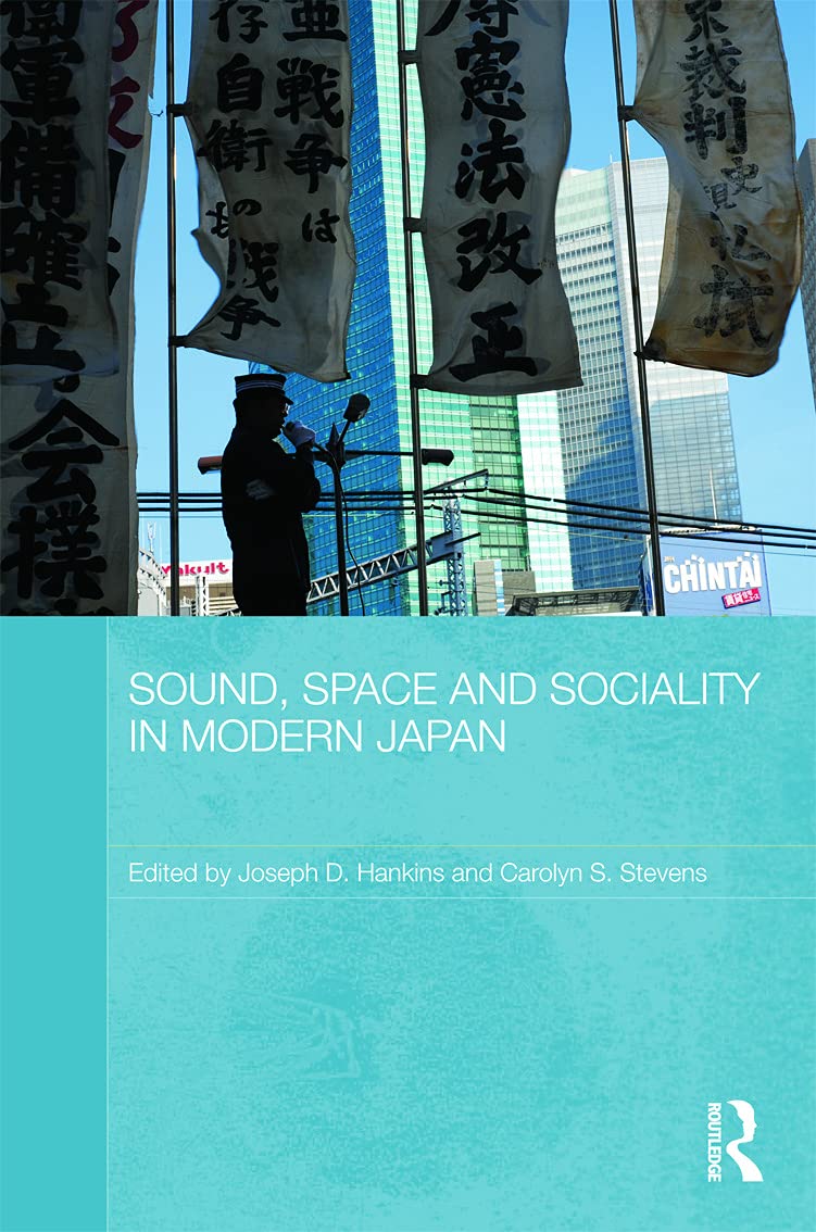 Sound, Space and Sociality in Modern Japan (Routledge Contemporary Japan, 49, Band 49)