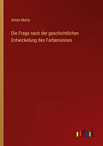 Die Frage nach der geschichtlichen Entwickelung des Farbensinnes