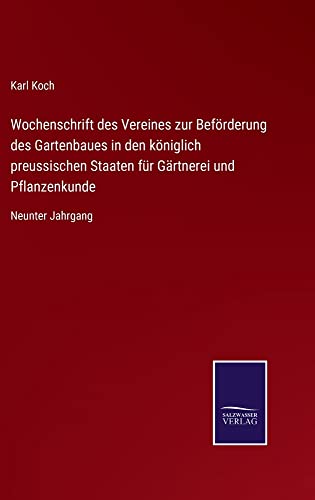 Wochenschrift des Vereines zur Beförderung des Gartenbaues in den königlich preussischen Staaten für Gärtnerei und Pflanzenkunde: Neunter Jahrgang