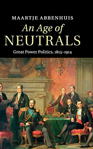 An Age of Neutrals: Great Power Politics, 1815–1914