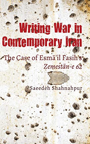 Writing War in Contemporary Iran: The Case of Esmāʻil Fasih’s Zemestān-e 62: The Case of Esma¿il Fasih's Zemestan-e 62