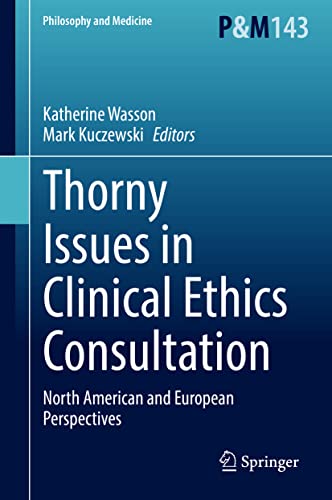 Thorny Issues in Clinical Ethics Consultation: North American and European Perspectives (Philosophy and Medicine, 143, Band 143)